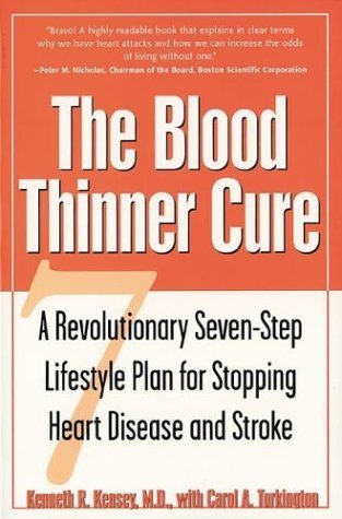 The Blood Thinner Cure : A Revolutionary Seven-Step Lifestyle Plan for Stopping Heart Disease and Stroke by Kenneth R. Kensey M.D. (2001-02-11)