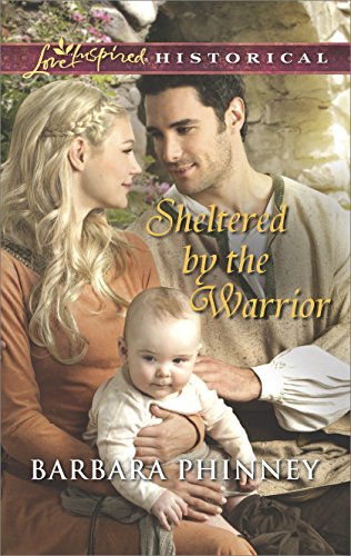Sheltered by the Warrior (Love Inspired Historical), by Barbara Phinney