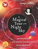 A Magical Tour of the Night Sky: Use the Planets and Stars for Personal and Sacred Discovery
