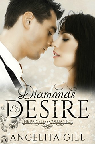 Diamonds & Desire: (The Priceless Collection #1), by Angelita Gill