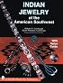 Indian Jewelry of the American Southwest