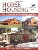 Horse Housing: How to Plan, Build, and Remodel Barns and Sheds