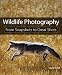 Wildlife Photography: From Snapshots to Great Shots Wildlife Photography: From Snapshots to Great Shots