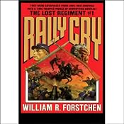 Rally Cry: The Lost Regiment, Book 1 | [William R. Forstchen]