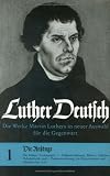 Luther Deutsch. Die Werke Martin Luthers in neuer Auswahl f�r die Gegenwart: Luther Deutsch: Die Anf�nge. (Bd. 1): Bd. 1 (Orbis Biblicus Et Orientalis) - Martin Luther
