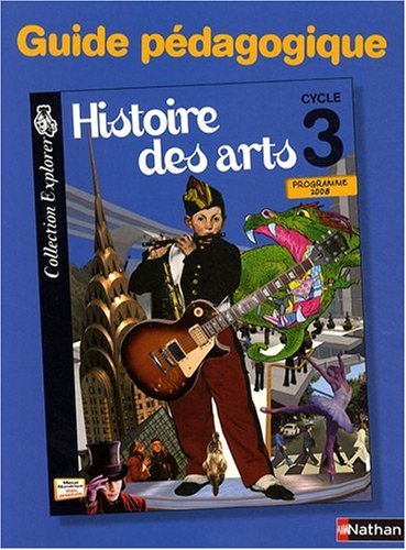Histoire des arts Cycle 3 : Guide pédagogique, programme 2008