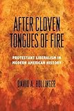 After Cloven Tongues of Fire: Protestant Liberalism in Modern American History
