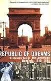 Republic of Dreams: Greenwich Village: The American Bohemia, 1910-1960