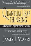 Quantum Leap Thinking: An Owners Guide to the Mind