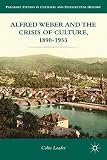 Alfred Weber and the crisis of culture, 1890-1933