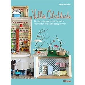 Villa Obstkiste: Ein Recyclingbastelbuch für kleine Architekten und Möbeldesignerinnen