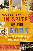 In Spite of the Gods: The Strange Rise of Modern India
