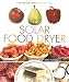 The Solar Food Dryer: How to Make and Use Your Own High-Performance, Sun-Powered Food Dehydrator [SOLAR FOOD DRYER]