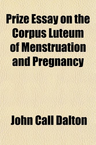 Prize Essay on the Corpus Luteum of Menstruation and Pregnancy