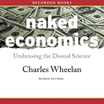 Naked Economics: Undressing the Dismal Science | Charles Wheelan