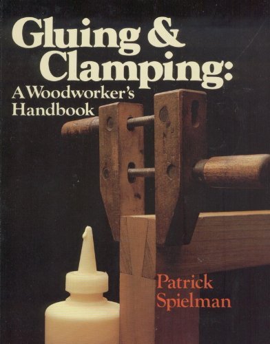 Gluing and Clamping: A Woodworker's Handbook