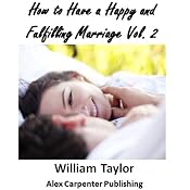 How to Have a Happy and Fulfilling Marriage, Vol. 2: Marriage Help Program | [William Taylor]