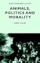 Animals, Politics and Morality (Issues in Environmental Politics)