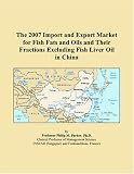 The 2007 Import and Export Market for Fish Fats and Oils and Their Fractions Excluding Fish Liver Oil in China