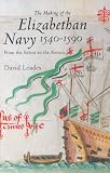 The making of the Elizabethan Navy 1540-1590 : from the Solent to the Armada