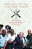 Homicide by the Rich and Famous: A Century of Prominent Killers