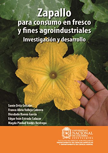 Zapallo para consumo en fresco y fines agroindustriales: Investigación y desarrollo (Spanish Edition)