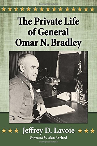 The Private Life of General Omar N. Bradley, by Jeffrey D. Lavoie, Foreword by Alan Axelrod