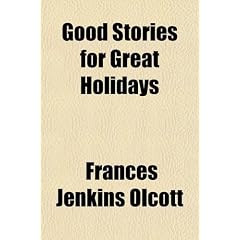 Good Stories for Great Holidays; Arranged for Story-Telling and Reading Aloud and for the Children's Own Reading