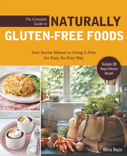 The Complete Guide to Naturally Gluten-Free Foods Your Starter Manual to Going G-Free the Easy No-Fuss Way-Includes1592335284
