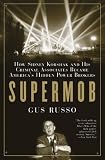 Review Bloomsbury Publishing PLC  / Supermob: How Sidney Korshak and His Criminal Associates Became America's Hidden Power Brokers
