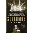 Supermob: How Sidney Korshak and His Criminal Associates Became America's Hidden Power Brokers