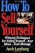 How to Sell Yourself: Winning Techniques for Selling Yourself, Your Ideas...Your Message