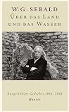 &Uuml;ber das Land und das Wasser: Ausgew&auml;hlte Gedichte 1964-2001 - W.G. Sebald