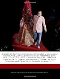 A Guide to Top French Fashion Designers and Fashion Houses, Vol. 2: Including Ines de La Fressange, Jean-Paul Gaultier, Hermes, Christian LaCroix, C