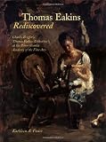 Thomas Eakins Rediscovered: Charles Bregler`s Thomas Eakins Collection at the Pennsylvania Academy of the Fine Arts
