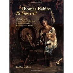 Thomas Eakins Rediscovered: Charles Bregler`s Thomas Eakins Collection at the Pennsylvania Academy of the Fine Arts