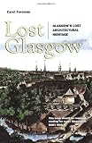 Lost Glasgow: Glasgow's Lost Architectural Heritage