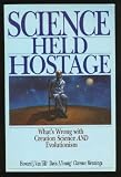 Science Held Hostage: What's Wrong With Creation Science and Evolutionism
