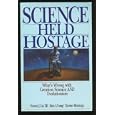 Science Held Hostage: What's Wrong With Creation Science and Evolutionism by Howard J. Van Till, Davis A. Young, and Clarence Menninga