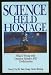 Books : Science Held Hostage: What's Wrong With Creation Science and Evolutionism
