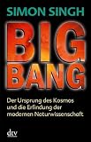 Big Bang: Der Ursprung des Kosmos und die Erfindung der modernen Naturwissenschaft - Simon Singh