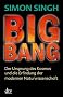 Big Bang: Der Ursprung des Kosmos und die Erfindung der modernen Naturwissenschaft