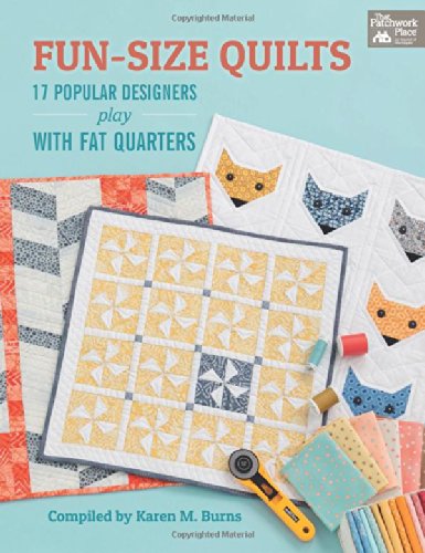 Fun-Size Quilts: 17 Popular Designers Play with Fat Quarters (That Patchwork Place)