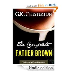 THE COMPLETE FATHER BROWN MYSTERIES COLLECTION Special Kindle G.K. Chesterton Edition (Annotated) (Complete Works of G.K. Chesterton)