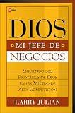 Dios, Mi Jefe de Negocios: Siguiendo Los Principios de Dios En Un Mundo de Alta Competicion