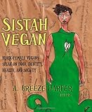 Sistah Vegan: Food, Identity, Health, and Society: Black Female Vegans Speak