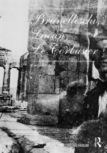 Brunelleschi, Lacan, Le Corbusier: The Architecture of the Self