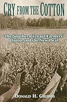 CRY FROM THE COTTON: The Southern Tenant Farmers' Union and the New Deal CRY FROM THE COTTON: The Southern Tenant Farmers' Union and the New Deal