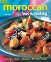 Moroccan Food and Cooking: Traditions, Tastes and Techniques in 75 Classic Recipes