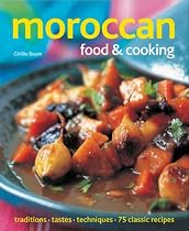 Moroccan Food and Cooking: Traditions, Tastes and Techniques in 75 Classic Recipes